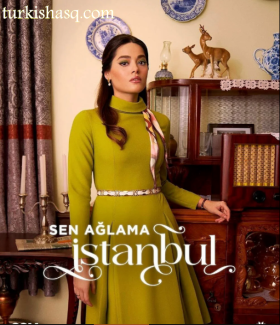 مسلسل Sen Aglama Istanbul مترجم